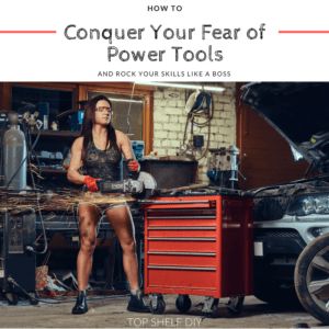 Intimidated by Power Tools? Join the club. How I got over my fear of power tools and how you can get over the first hurtle to accomplish your DIY goals!