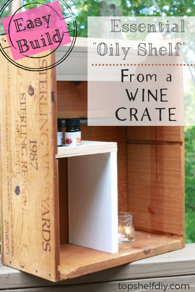 The Wine Crate Files: Make an Oily Shelf - Top Shelf DIY