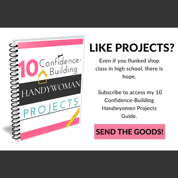 Subscribe to Top Shelf DIY to access the 10 Confidence-Building Handywomen project guide. 